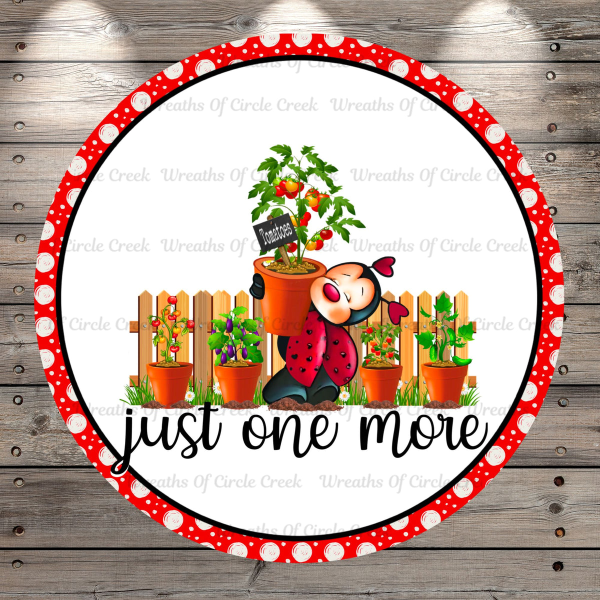 Cute Ladybug, Vegetable Garden, Tomatoes, Just One More, Round Light Weight, Metal Wreath Sign, No Holes