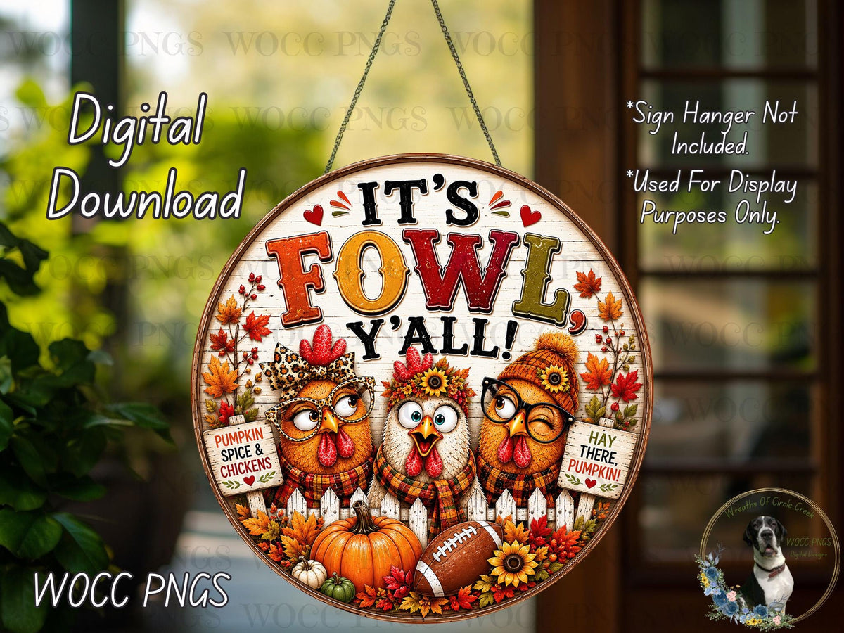 The image is a digital download of a sign featuring three cartoon chickens with the text "It's Fowl, Y'all!" The sign is hanging on a wooden fence and is surrounded by fall decorations such as pumpkins, leaves, and a football.