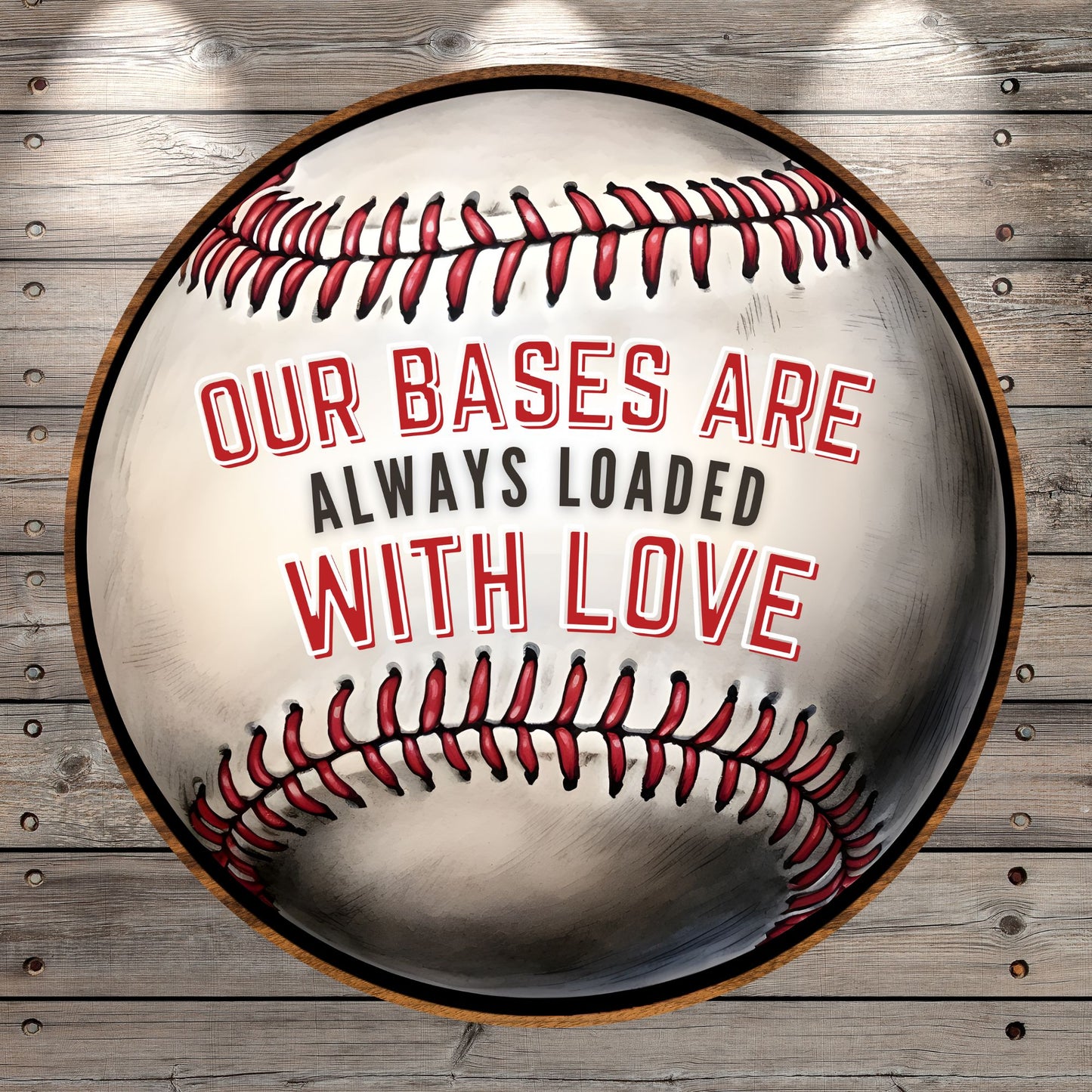 Baseball, Our Bases Are Always Loaded With Love, Round, Light Weight, Metal,Wreath Sign, No Holes In Sign