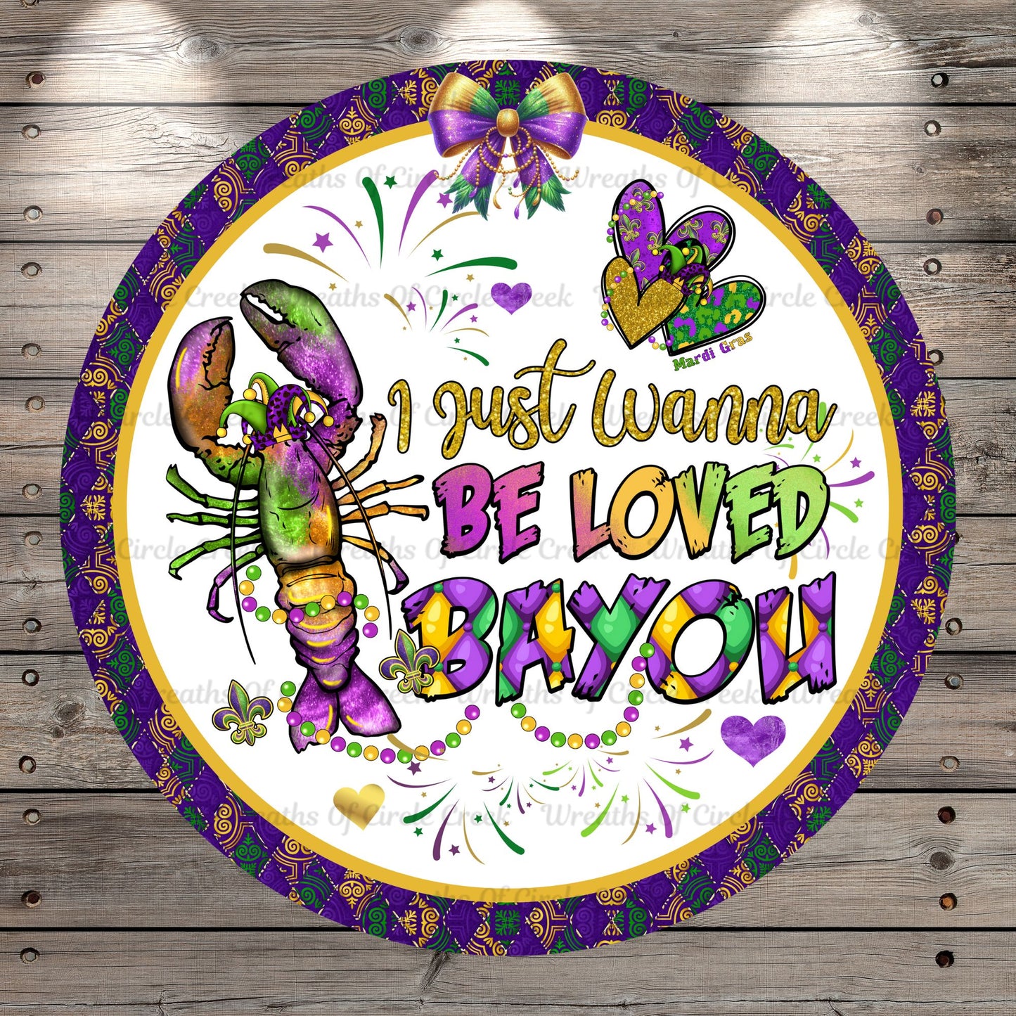 Crawfish, Mardi Gras, I Just Wanna Be Loved, Bayou, Round Metal, Wreath Sign, No Holes