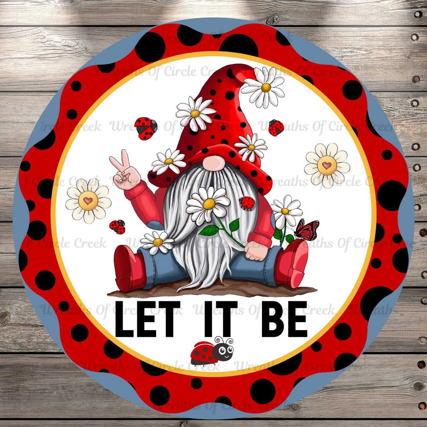 Ladybug Gnome, Let It Be, Daisies, Polka Dots, Round, Light Weight, Metal Wreath Sign, No Holes In Sign