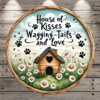 Dog Sign, Houses Of Kisses, Wagging Tails, And Love, Paws, Daisies, Rustic, Round, Light Weight, Metal Wreath Sign, No Holes In Sign