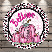 Pink Leopard Pumpkins, Believe, Breast Cancer Awareness, Light Weight, Metal Wreath Sign, No Holes In Sign