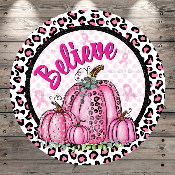 Pink Leopard Pumpkins, Believe, Breast Cancer Awareness, Light Weight, Metal Wreath Sign, No Holes In Sign