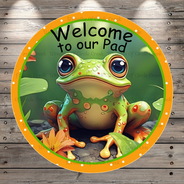 Welcome To Our Pad, Frog, Light Weight, Round Metal Wreath Sign, No Holes, UV Coated