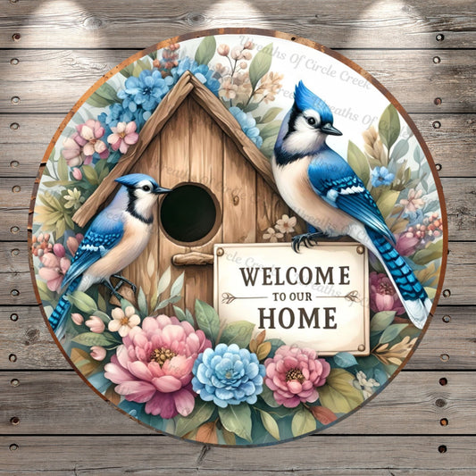 Blue Jays, Bird House, Welcome, To Our, Home, Pink, Blue, Florals, Lightweight, Metal Wreath Sign, No Holes in Sign