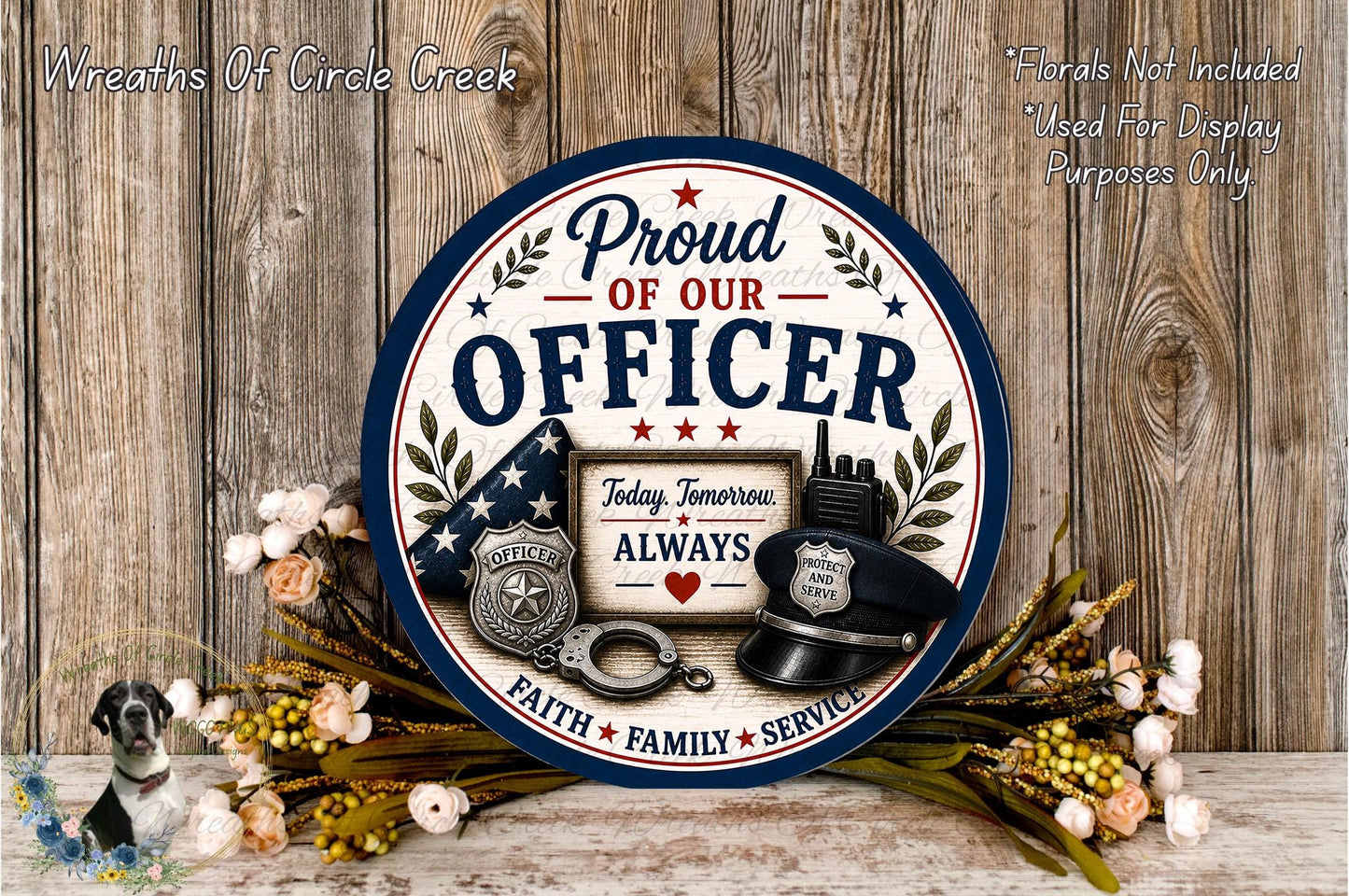 a round sign with the text "Proud of our OFFICER" and various symbols, including a police badge, a police hat, and a police cruiser. The sign is surrounded by flowers and a wreath, and there is text in the top left corner that reads "Weeps of Circle Creek" and in the top right corner that says "Flors not included Used for Display Purposes Only".
