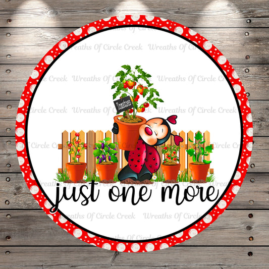 Cute Ladybug, Vegetable Garden, Tomatoes, Just One More, Round Light Weight, Metal Wreath Sign, No Holes