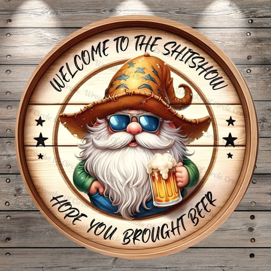 Gnome, Beer, Welcome To The, Shitshow, Hope You, Brought, Beer, Humor, Faux Wood, Round, Lightweight, Metal, Wreath Sign, No Holes In Sign
