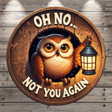 Funny Owl, Oh No, Not You Again, Light Weight, Metal Sign, No Holes In Sign