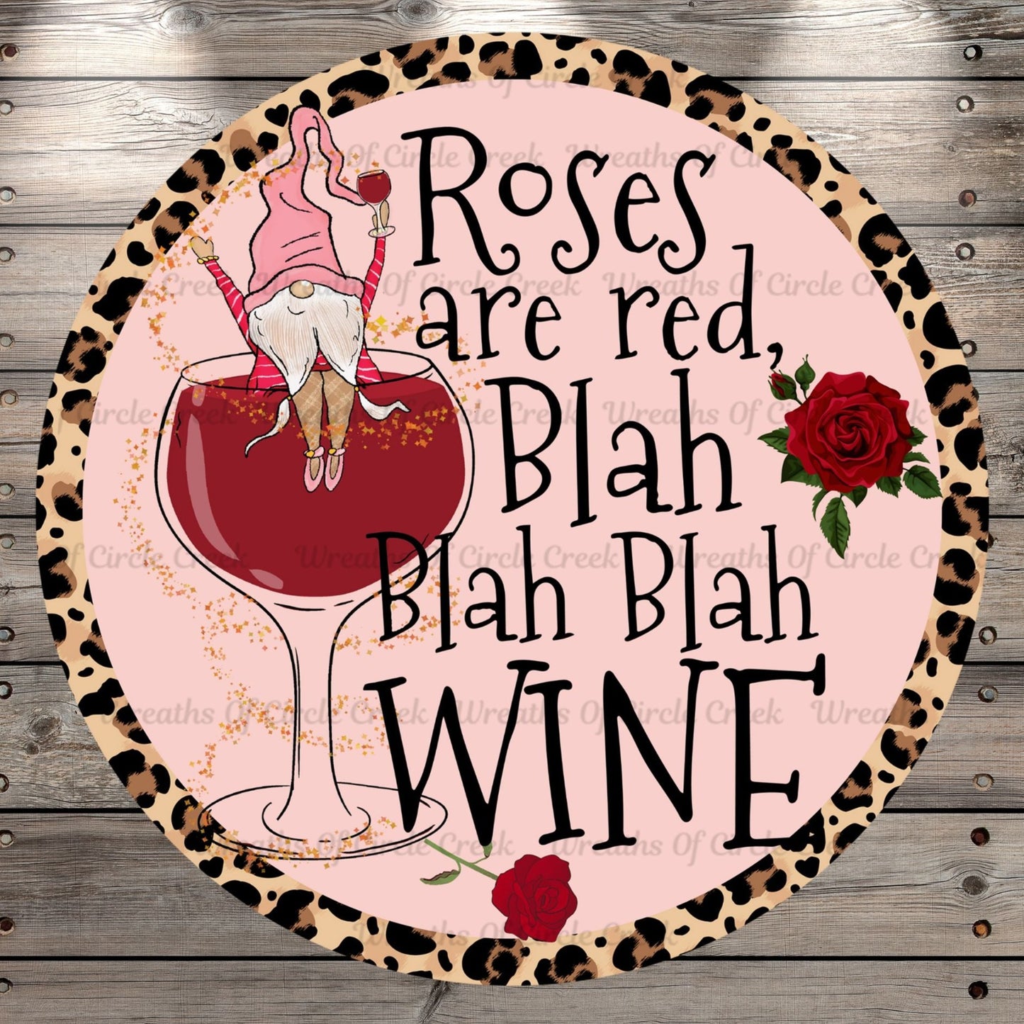 Roses Are Red, Blah Blah Blah Wine, Valentine's Day, Gnome, Leopard, Round Metal Wreath Sign, No Holes