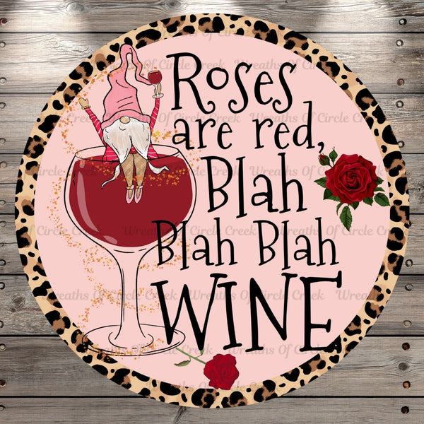 Roses Are Red, Blah Blah Blah Wine, Valentine's Day, Gnome, Leopard, Round Metal Wreath Sign, No Holes