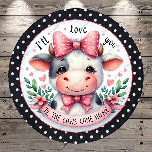 Valentine Cow, I'll Love You Til, The Cows Come Home, Round, Light Weight, Metal Wreath Sign, No Holes In Sign