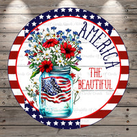 Patriotic Florals in a Mason Jar, America The Beautiful, Light Weight, Round Metal Wreath Sign, No Holes, UV Coated