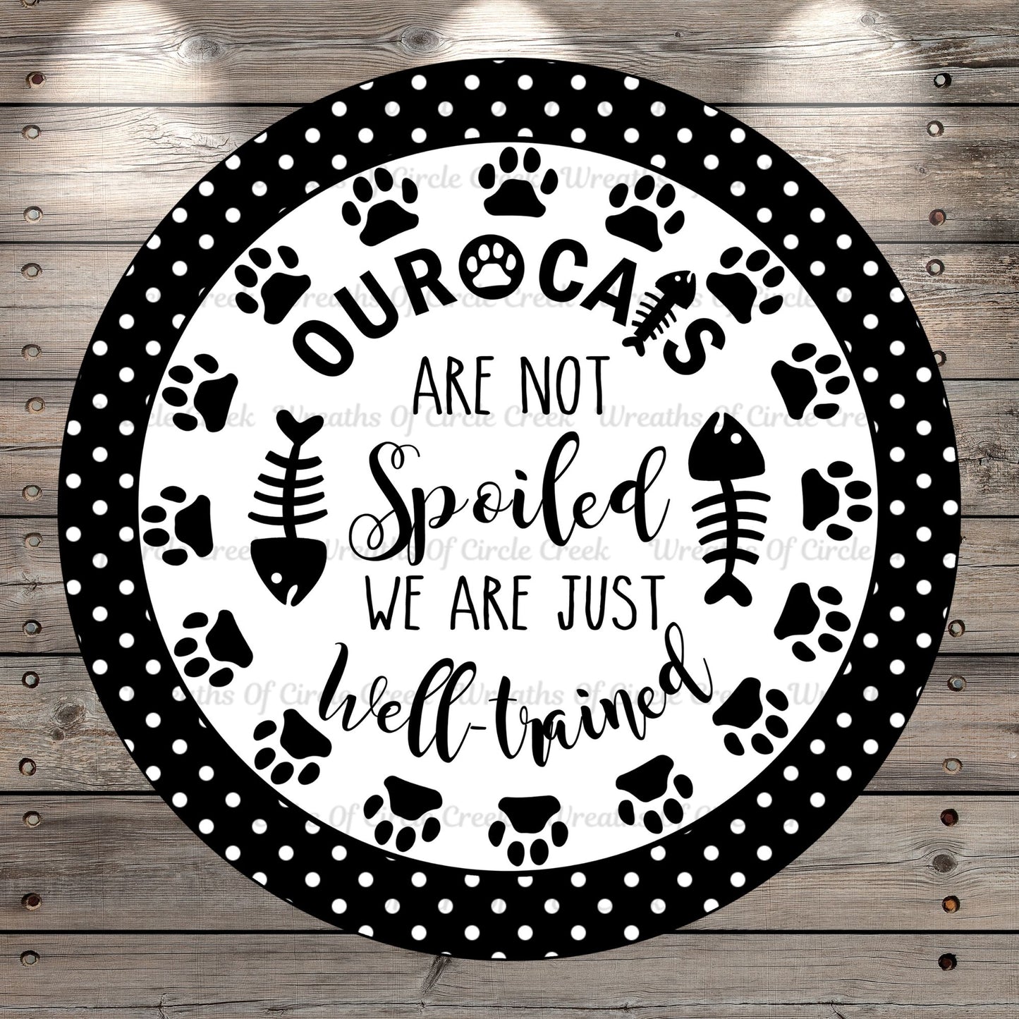Cat Lover, Our Cats Are Not Spoiled We Are Just Well Trained, Wreath Sign, No Holes, Round UV Coated, Metal