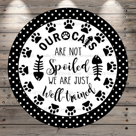Cat Lover, Our Cats Are Not Spoiled We Are Just Well Trained, Wreath Sign, No Holes, Round UV Coated, Metal