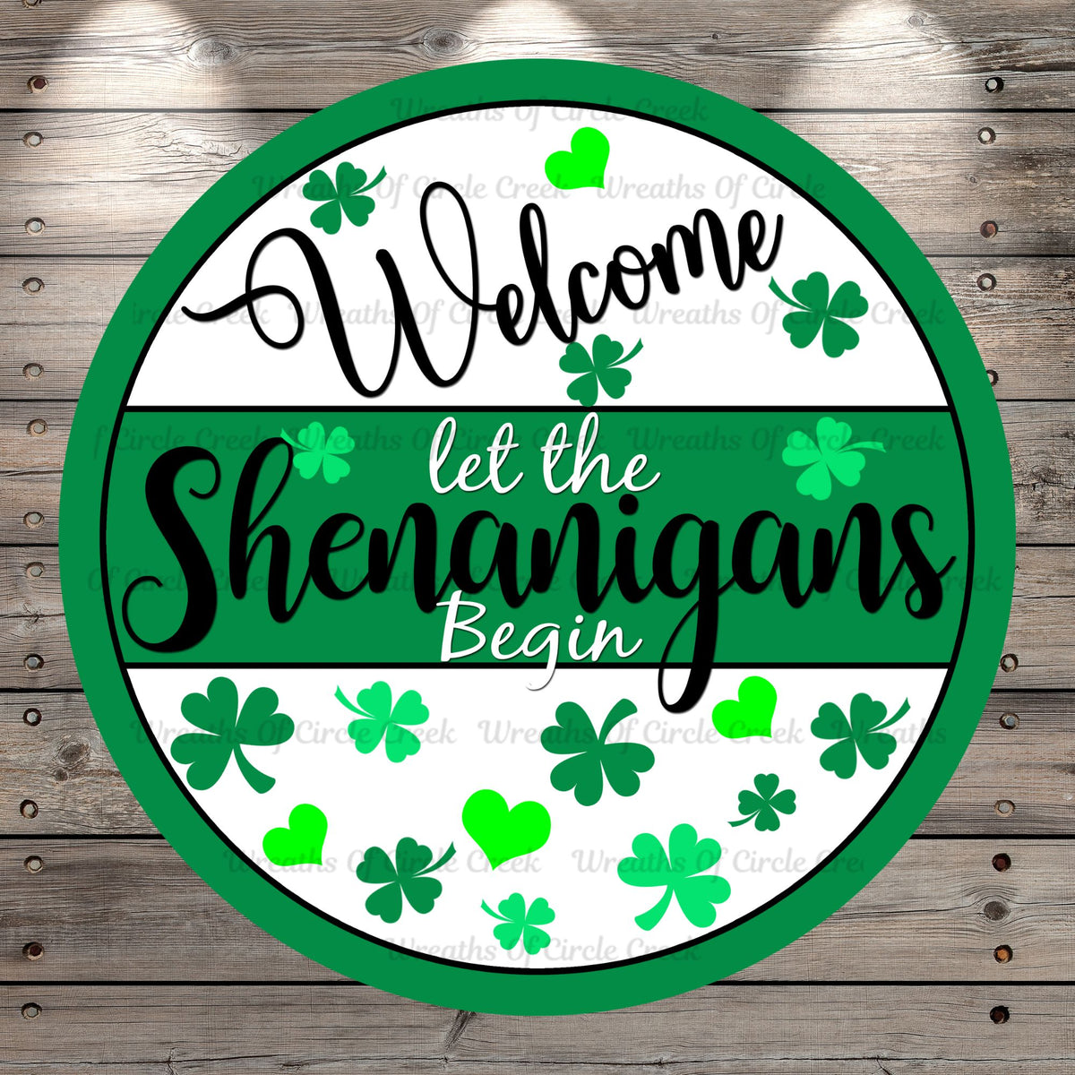 St. Patrick’s Day, Welcome, Let The Shenanigans Begin, Green, White, Black, Clovers, Hearts Light Weight, Metal Wreath Sign, No Holes Round, UV Coated