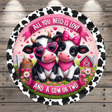 Valentine Cows, Dairy Cows, All You Need, Is Love, And A Cow Or Two, Round, Lightweight, Metal Wreath Sign, No Holes In Sign