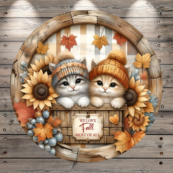 Fall Kittens, We Love Fall, Most Of All, Sunflowers, Rustic Fall, Round, Light Weight, Metal, Wreath Sign, No Holes In Sign
