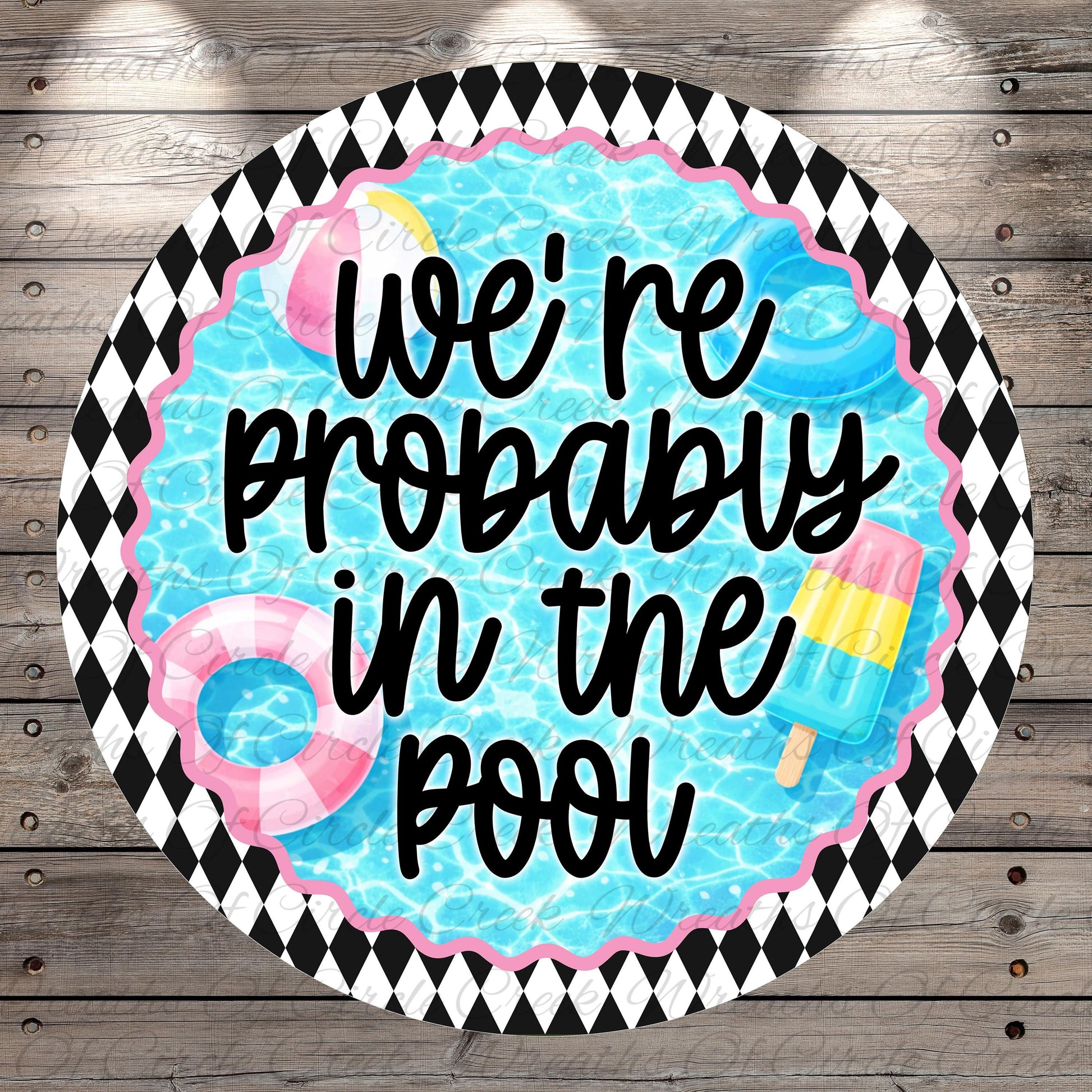 a circular design with a black and white diamond pattern around the edge, and a blue background with a water-themed illustration. The text "we're probably in the pool" is written in a playful, handwritten style.