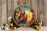 a sign that says who needs a clock? with a parrot holding a beer