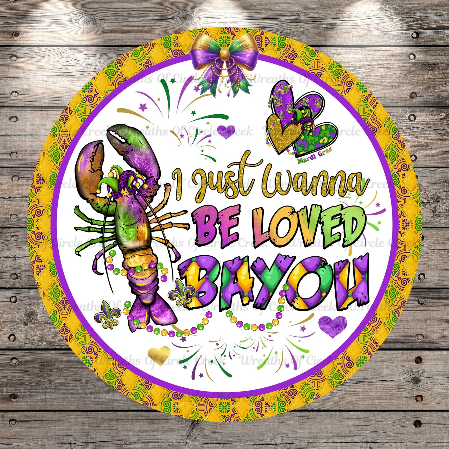 Crawfish, Mardi Gras, I Just Wanna Be Loved, Bayou, Round Metal, Wreath Sign, No Holes
