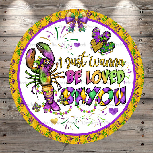 Crawfish, Mardi Gras, I Just Wanna Be Loved, Bayou, Round Metal, Wreath Sign, No Holes