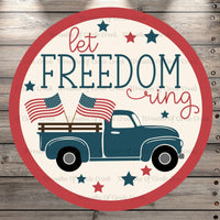 Let Freedom Ring, Farm Truck, American Flags, Round, Light Weight, Metal Wreath Sign, No Holes