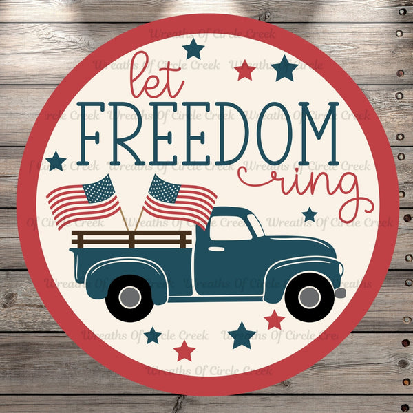 Let Freedom Ring, Farm Truck, American Flags, Round, Light Weight, Metal Wreath Sign, No Holes