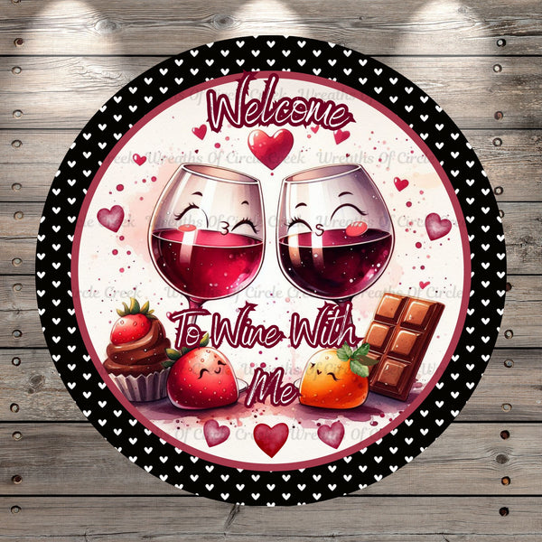 Valentine’s Wine Glasses, Welcome, To Wine With Me, Hearts, Strawberries, chocolate, Cute Valentines, Round, Light Weight, Metal Wreath Sign, No Holes, UV Coated,