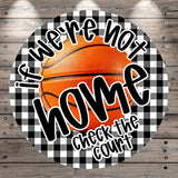 a basketball with the text "If we're not home, check the court" written around it.