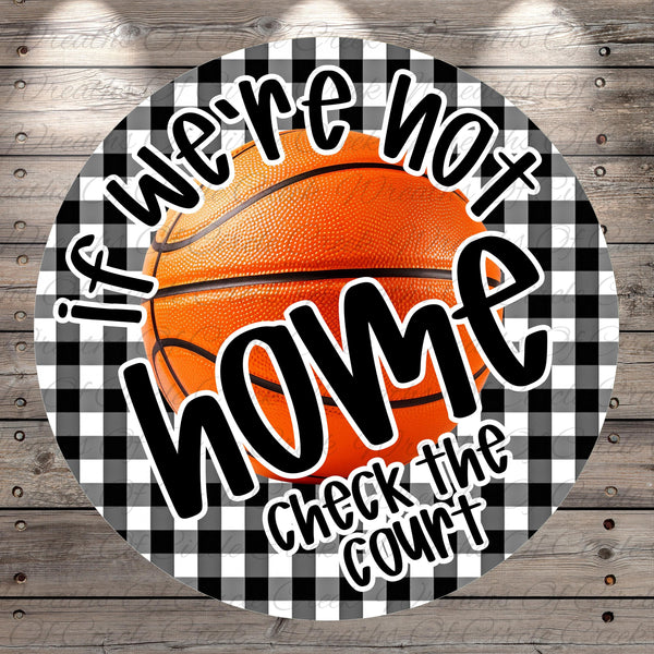 a basketball with the text "If we're not home, check the court" written around it.