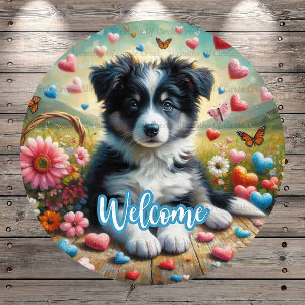 Border Collie Puppy, Welcome, Valentines, Hearts, Butterflies, Florals, Whimsical, Round, Light Weight, Metal Wreath Sign, No Holes, UV Coated