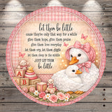The image is a decorative piece featuring a mother duck and her ducklings surrounded by baby toys, flowers, and butterflies. The text on the image reads "let them be little, cause they're only that way for a while, give them hope, give them praise, let them cry, let them giggle, let them sleep in the middle, just let them be little".