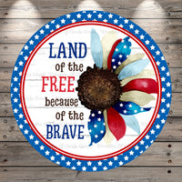 Patriotic Sunflower, Land Of The Free, Because Of The Brave, Light Weight, Metal Wreath Sign, No Holes In Sign