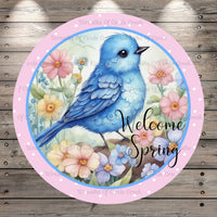 Spring Blue Bird, Welcome Spring, Round, Light Weight, Metal Wreath Sign, No Holes, UV Coated