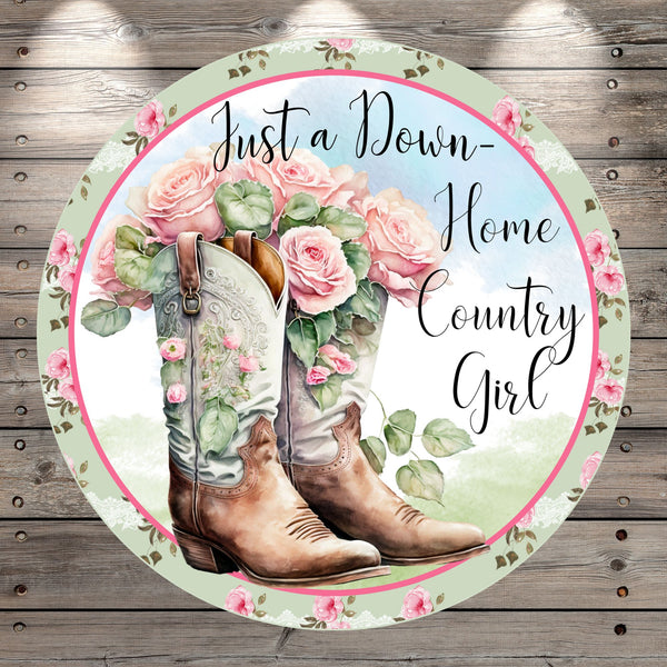 Cowgirl Boots, Pink Roses, Just A Down Home, Country Girl,Round, Light Weight, Metal Wreath Sign, No Holes In Sign