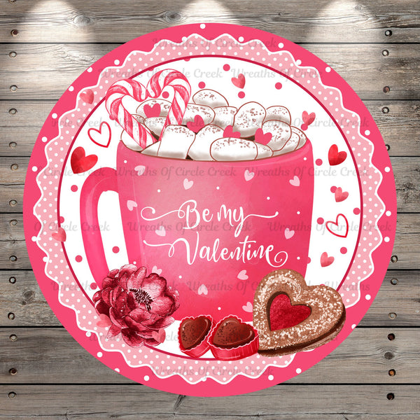 Be My Valentine, Pink Cup of Sweet Treats, Wreath Sign, No Holes, Round UV Coated, Metal