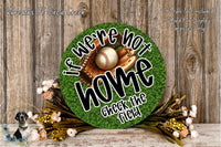 a round sign with the text "If we're not home, check the field" on it, surrounded by a baseball glove and ball, and a floral arrangement.