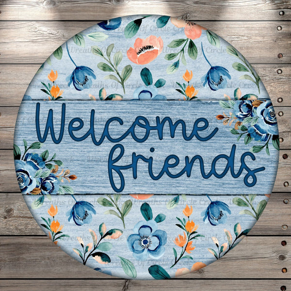 Welcome Friends, Florals, Wood Print Background, Round, Light Weight, Metal Wreath Sign, No Holes