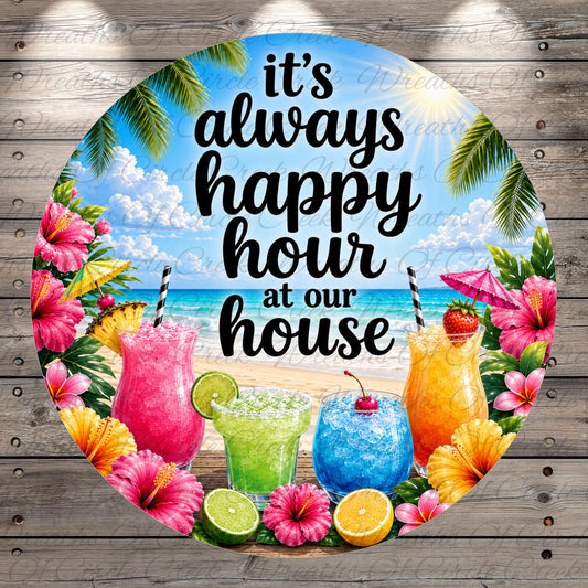 A circular sign with a tropical beach scene, featuring colorful drinks, flowers, and palm trees. The sign has the text "It's always happy hour at our house" written on it.