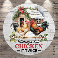 A round wooden sign with a rooster and a small cabin, surrounded by holly and berries, with the text "Making a List CHICKEN IT TWICE" displayed prominently.