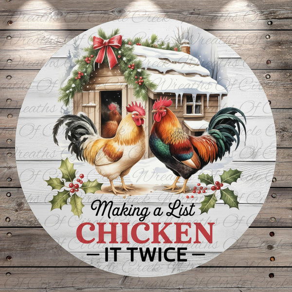 A round wooden sign with a rooster and a small cabin, surrounded by holly and berries, with the text "Making a List CHICKEN IT TWICE" displayed prominently.