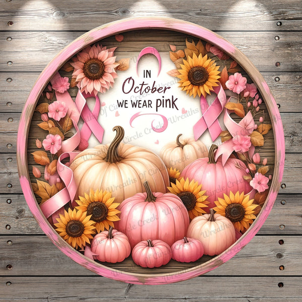 Breast Cancer Awareness, In October We Wear Pink, Pumpkins, Sunflowers, Rustic, Round, Light Weight, Metal Wreath Sign, No Holes In Sign