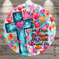 Cross, We Loved, Because He First, Loved Us, Hearts, Spiritual, Round, Light Weight, Metal Wreath Sign, No Holes