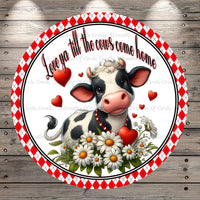 Valentine Cow, Love Ya, Till the Cows Come Home, Round Light Weight, Metal Wreath Sign, No Holes