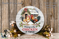 A round wooden sign with a rooster and a house, surrounded by flowers and greenery, with the text "Making a List of Chicken" and "It Twice" on it.