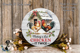 A round wooden sign with a rooster and a house, surrounded by flowers and greenery, with the text "Making a List of Chicken" and "It Twice" on it.
