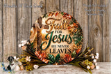 a circular sign with the text "Fall for Jesus he never leaves" surrounded by a wreath of flowers and leaves.