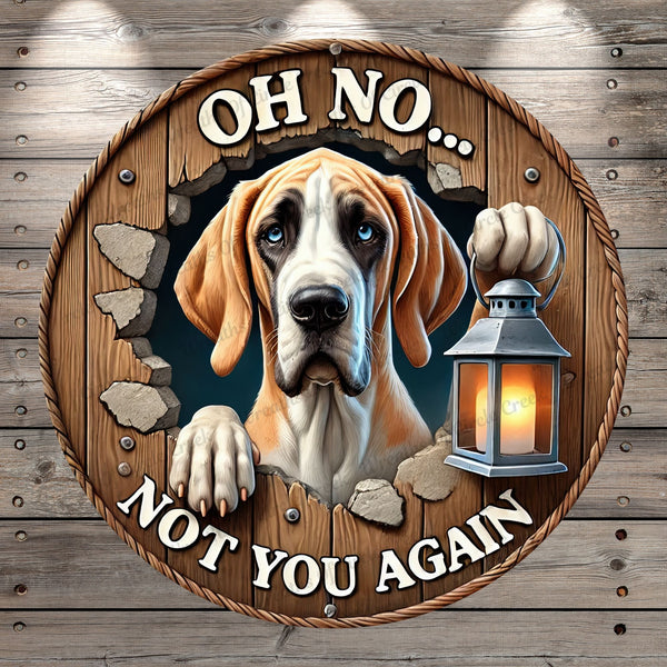 Funny Great Dane, Dog, Oh No, Not You Again, Light Weight, Metal Sign, No Holes In Sign